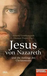 Jesus von Nazareth: Und die Anfänge des Christentums