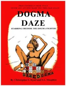Dogma Daze: How to Fight Back and Be Happy in Spite of it All by Christopher S. Hyatt