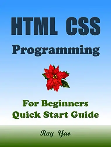 HTML CSS Programming, For Beginners, Quick Start Guide