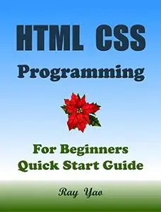 HTML CSS Programming, For Beginners, Quick Start Guide