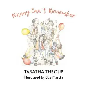 «Nanny Can't Remember» by Tabatha Throup