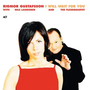 Rigmor Gustafsson with Nils Landgren & FleshQuartet - I Will Wait For You (2003) [Official Digital Download 24bit/96kHz]