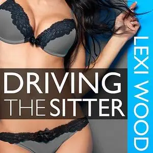 «Driving the Sitter» by Lexi Wood