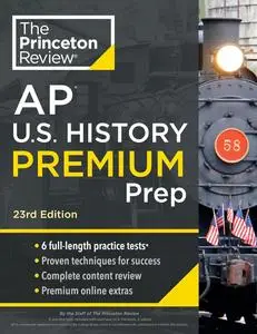 Princeton Review AP U.S. History Premium Prep, 23rd Edition: 6 Practice Tests + Complete Content Review