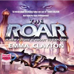 «The Roar: A New Future is About to Explode» by Emma Clayton