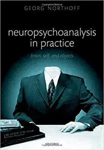 Neuropsychoanalysis in Practice: Brain, Self and Objects