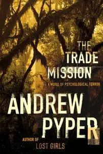 «The Trade Mission: A Novel of Psychological Terror» by Andrew Pyper