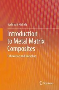 Introduction to Metal Matrix Composites: Fabrication and Recycling (Repost)