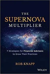 The Supernova Multiplier: 7 Strategies for Financial Advisors to Grow Their Practices