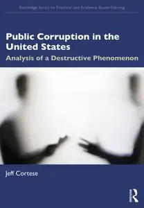 Public Corruption in the United States: Analysis of a Destructive Phenomenon