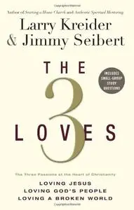 The 3 Loves: Loving Jesus, Loving God's People, Loving a Broken World