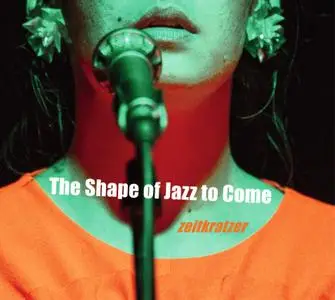 zeitkratzer & Mariam Wallentin - The Shape of Jazz to Come (2020)