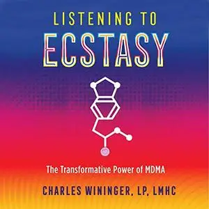 Listening to Ecstasy: The Transformative Power of MDMA [Audiobook]