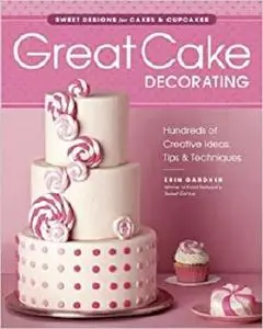 Great Cake Decorating: Sweet Designs for Cakes & Cupcakes