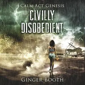 «Civilly Disobedient (Calm Act Genesis)» by Ginger Booth