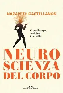 Nazareth Castellanos - Neuroscienza del corpo