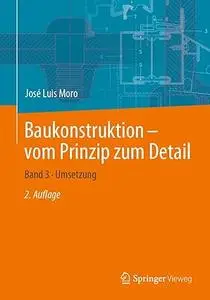 Baukonstruktion – vom Prinzip zum Detail: Band 3 · Umsetzung