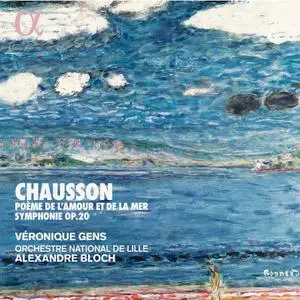 Véronique Gens, Alexandre Bloch, Orchestre National de Lille - Chausson: Poème de l'amour et de la mer & Symphonie Op.20 (2019)