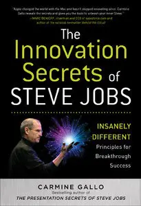 The Innovation Secrets of Steve Jobs: Insanely Different Principles for Breakthrough Success (Repost)