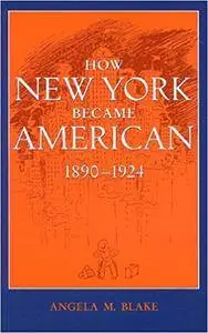 How New York Became American, 1890–1924 (Repost)