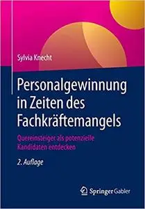 Personalgewinnung in Zeiten des Fachkräftemangels : Quereinsteiger als potenzielle Kandidaten entdecken (Repost)