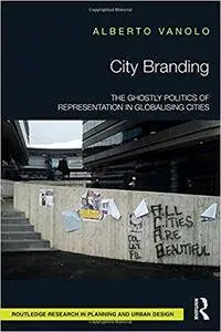 City Branding: The Ghostly Politics of Representation in Globalising Cities