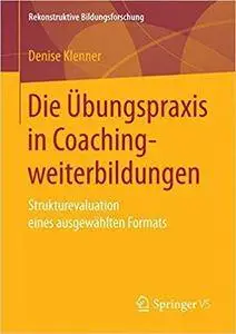 Die Übungspraxis in Coachingweiterbildungen: Strukturevaluation eines ausgewählten Formats