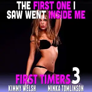 «The First One I Saw Went Inside Me! : First Timers 3 (First Time Erotica Age Gap Erotica)» by Kimmy Welsh
