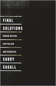 Final Solutions: Human Nature, Capitalism and Genocide