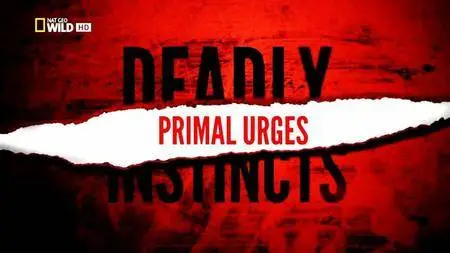 National Geographic - Deadly Instincts: Primal Urges (2016)