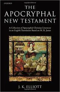he Apocryphal New Testament: A Collection of Apocryphal Christian Literature in an English Translation