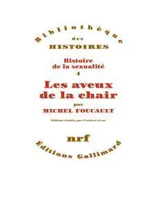 Michel Foucault, "Histoire de la sexualité, IV : Les aveux de la chair"