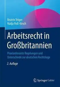 Arbeitsrecht in Großbritannien: Praxisrelevante Regelungen und Unterschiede zur deutschen Rechtslage, 2. Auflage