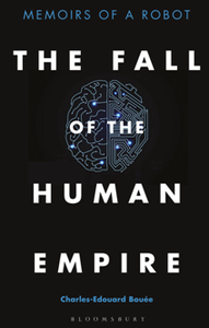 The Fall of the Human Empire : Memoirs of a Robot