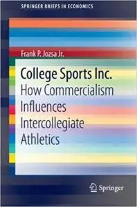 College Sports Inc.: How Commercialism Influences Intercollegiate Athletics