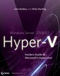 Windows Server 2008 R2 Hyper-V: Insiders Guide to Microsoft's Hypervisor