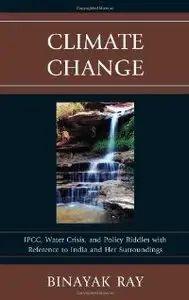 Climate Change: IPCC, Water Crisis, and Policy Riddles with Reference to India and Her Surroundings