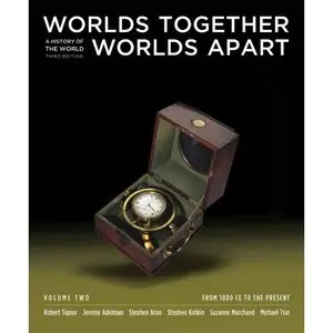 Worlds Together, Worlds Apart: A History of the World: From 1000 CE to the Present by Robert Tignor