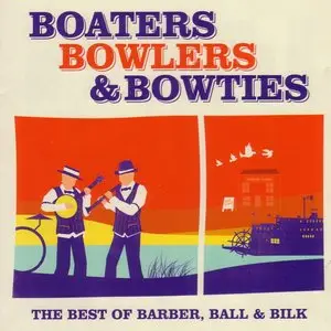 Barber, Ball and Bilk - Boaters, Bowlers & Bowties [2 CDs] (2009)