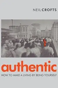 Authentic: How to Make a Living By Being Yourself (Repost)