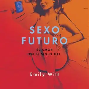 «Sexo futuro» by Emily Witt