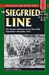 Siegfried Line, The: The German Defense of the West Wall, September-December 1944 (Stackpole Military History Series)
