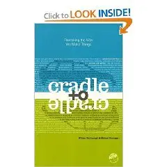 Cradle to Cradle: Remaking the Way We Make Things