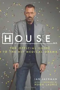House M.D.: The Authorized Companion to the Hit Fox Medical Drama