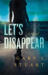 «Let's Disappear» by Gary L.Stuart