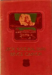 «Zion National Park, Bryce Canyon, Cedar Breaks, Kaibab Forest, North Rim of Grand Canyon» by Union Pacific Railroad Com