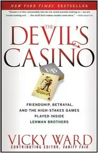 The Devil's Casino: Friendship, Betrayal, and the High Stakes Games Played Inside Lehman Brothers by Vicky Ward