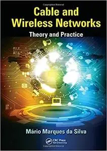 Cable and Wireless Networks: Theory and Practice [Repost]