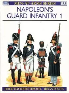 Napoleon's Guard Infantry (1) (Men-at-Arms Series 153)