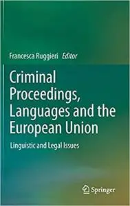 Criminal Proceedings, Languages and the European Union: Linguistic and Legal Issues